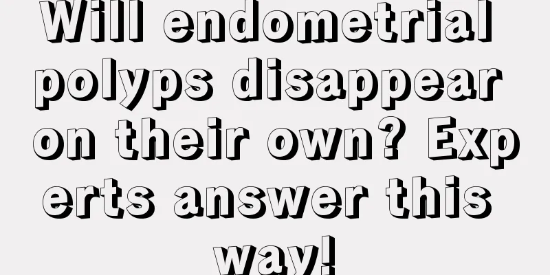 Will endometrial polyps disappear on their own? Experts answer this way!