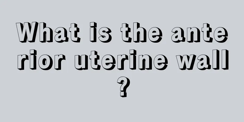 What is the anterior uterine wall?