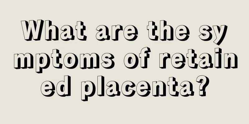 What are the symptoms of retained placenta?