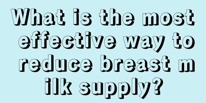 What is the most effective way to reduce breast milk supply?