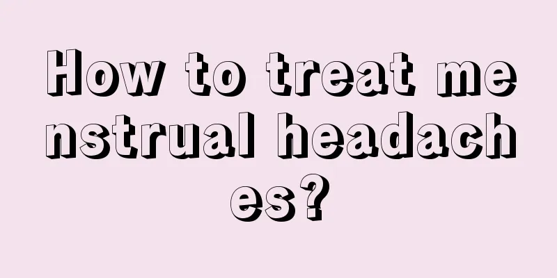 How to treat menstrual headaches?