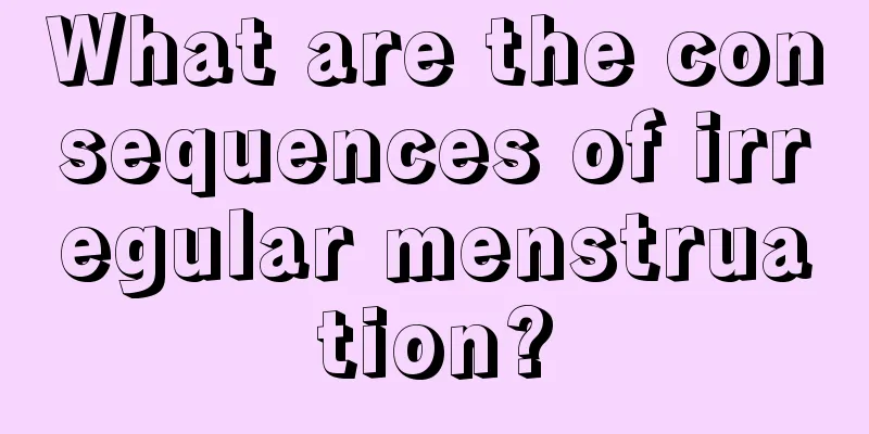 What are the consequences of irregular menstruation?