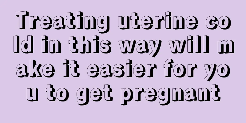 Treating uterine cold in this way will make it easier for you to get pregnant