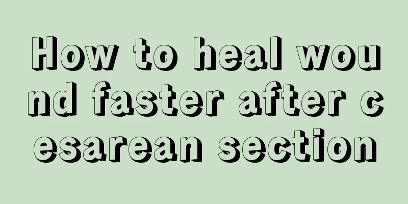 How to heal wound faster after cesarean section