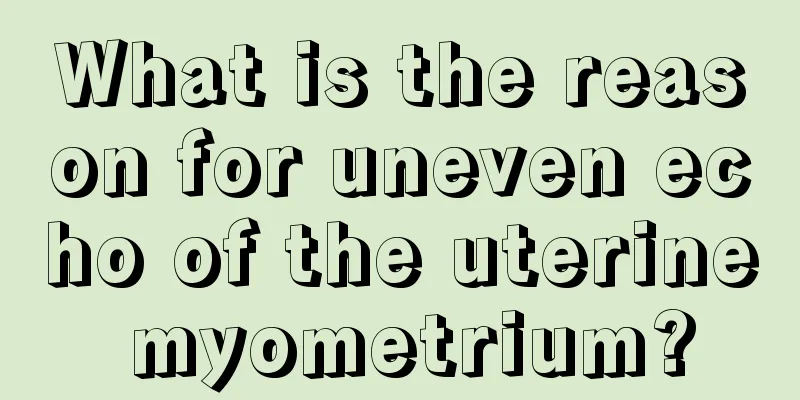 What is the reason for uneven echo of the uterine myometrium?