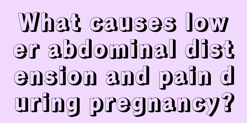 What causes lower abdominal distension and pain during pregnancy?