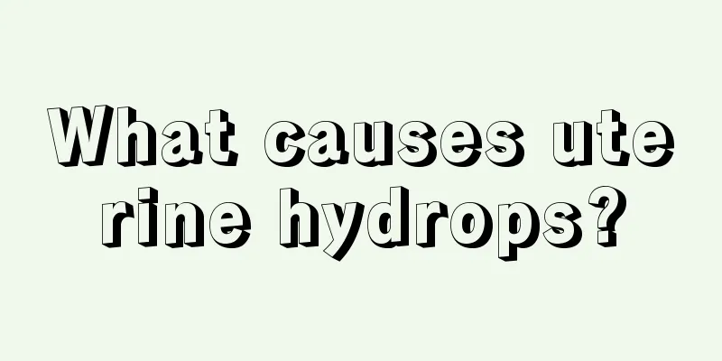 What causes uterine hydrops?