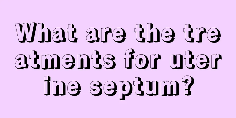 What are the treatments for uterine septum?