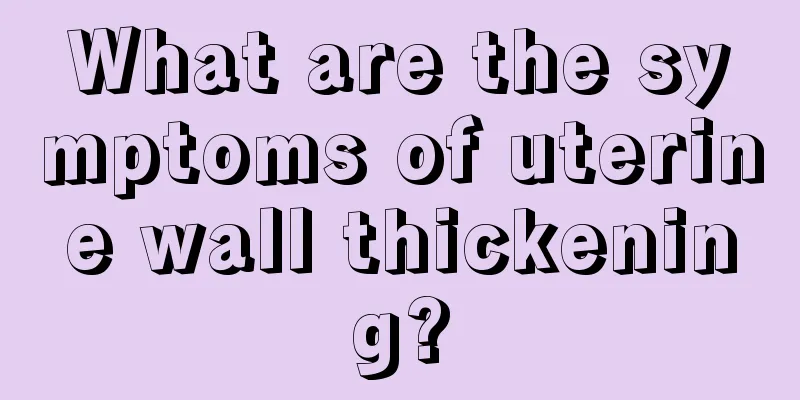 What are the symptoms of uterine wall thickening?