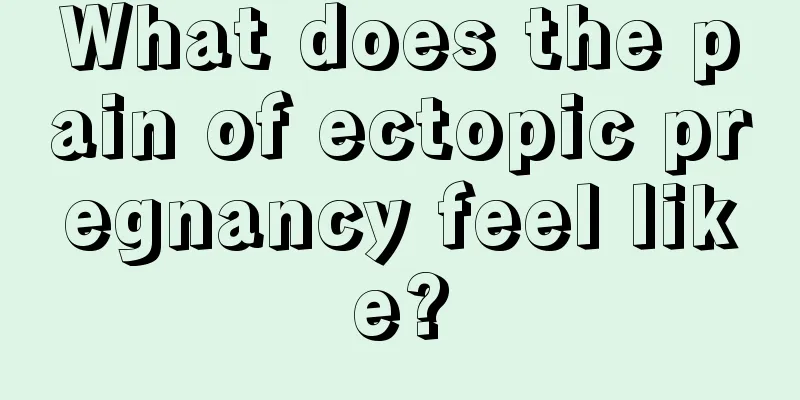 What does the pain of ectopic pregnancy feel like?