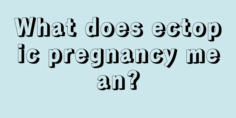 What does ectopic pregnancy mean?