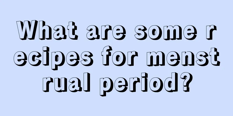 What are some recipes for menstrual period?