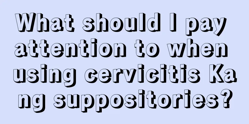 What should I pay attention to when using cervicitis Kang suppositories?