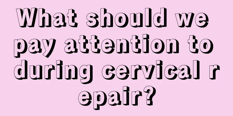 What should we pay attention to during cervical repair?