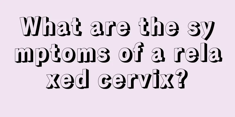 What are the symptoms of a relaxed cervix?