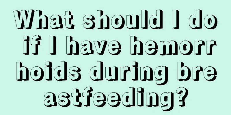 What should I do if I have hemorrhoids during breastfeeding?