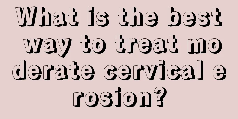 What is the best way to treat moderate cervical erosion?