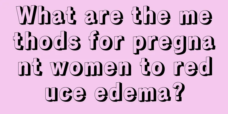 What are the methods for pregnant women to reduce edema?