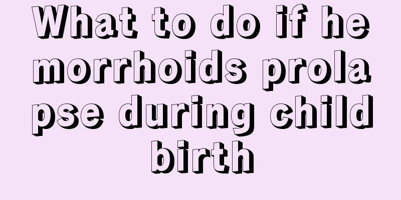 What to do if hemorrhoids prolapse during childbirth