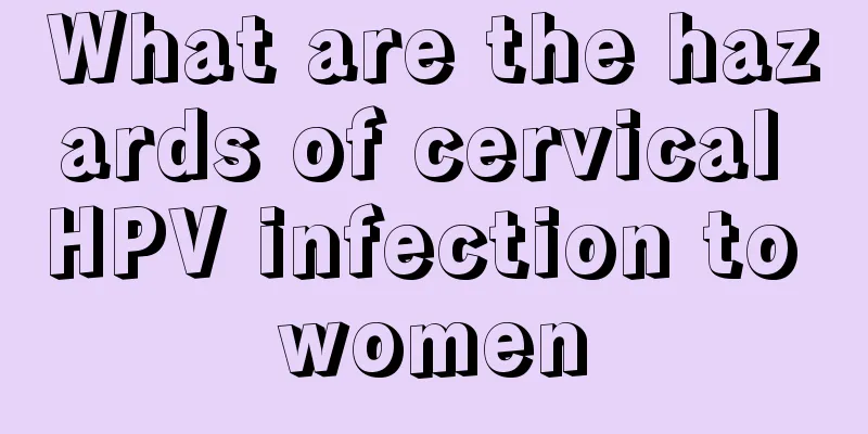 What are the hazards of cervical HPV infection to women