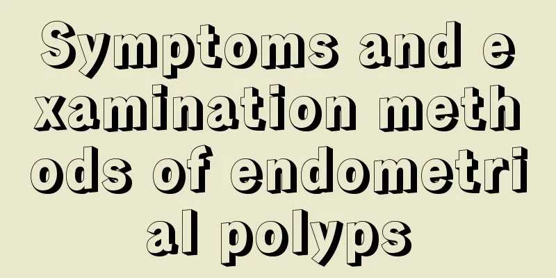 Symptoms and examination methods of endometrial polyps