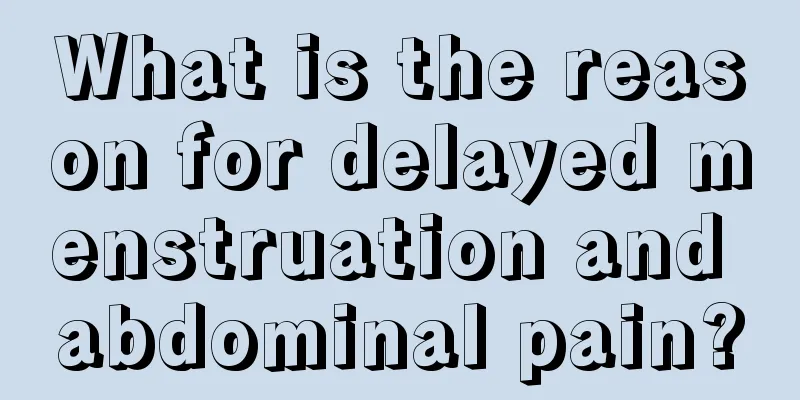 What is the reason for delayed menstruation and abdominal pain?