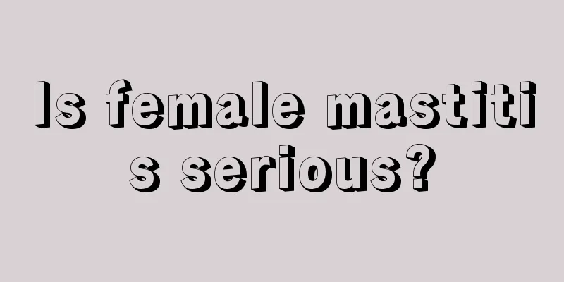 Is female mastitis serious?