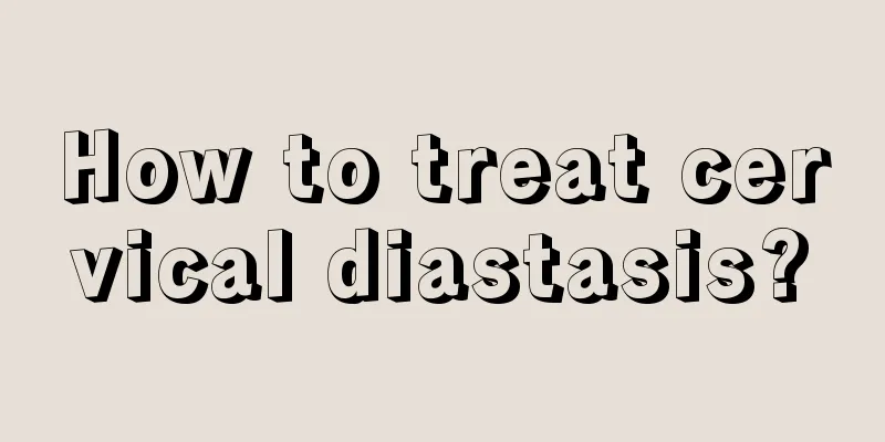 How to treat cervical diastasis?