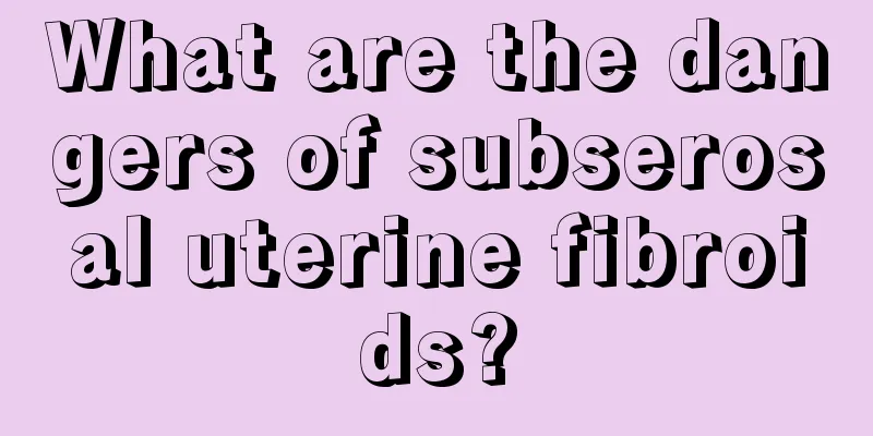 What are the dangers of subserosal uterine fibroids?