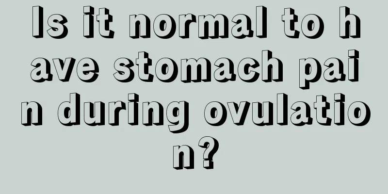 Is it normal to have stomach pain during ovulation?