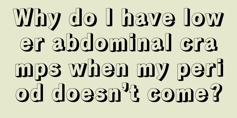 Why do I have lower abdominal cramps when my period doesn’t come?