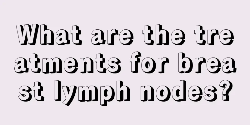 What are the treatments for breast lymph nodes?