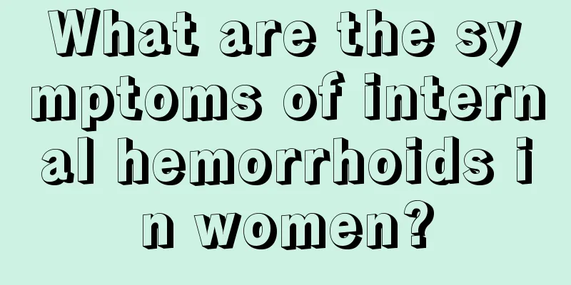 What are the symptoms of internal hemorrhoids in women?