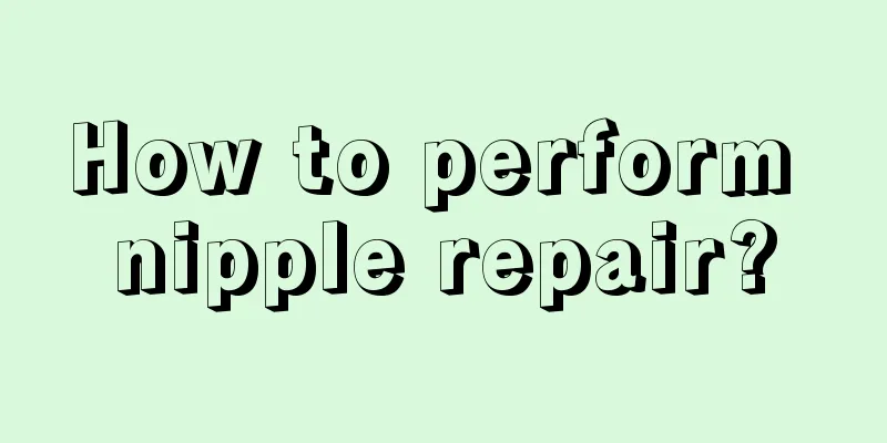 How to perform nipple repair?