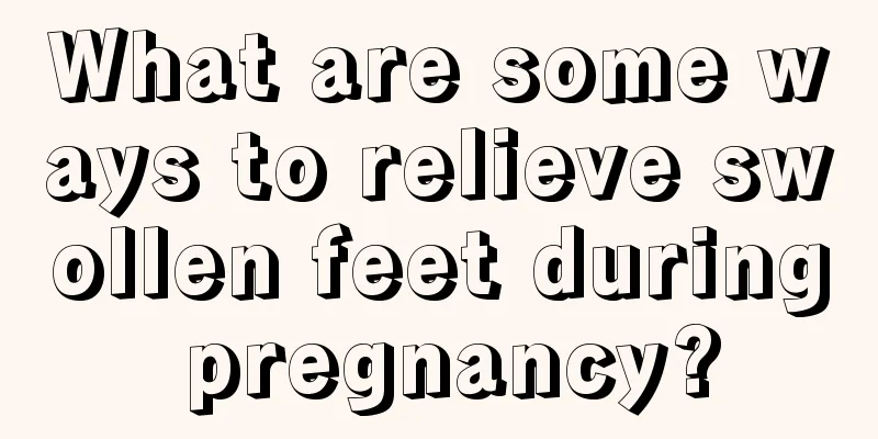 What are some ways to relieve swollen feet during pregnancy?