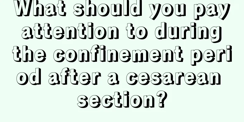 What should you pay attention to during the confinement period after a cesarean section?