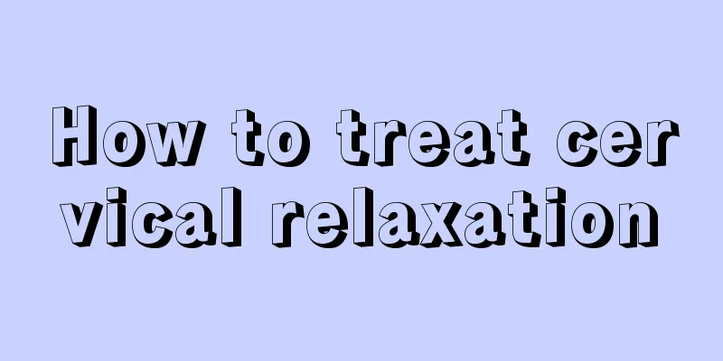 How to treat cervical relaxation