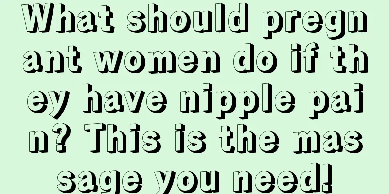 What should pregnant women do if they have nipple pain? This is the massage you need!