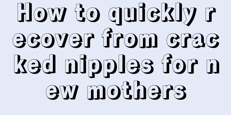 How to quickly recover from cracked nipples for new mothers