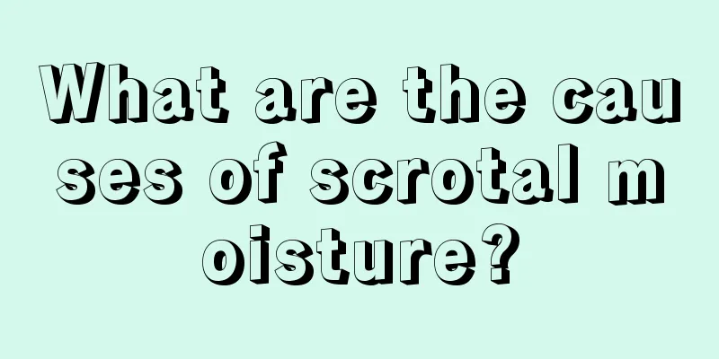 What are the causes of scrotal moisture?