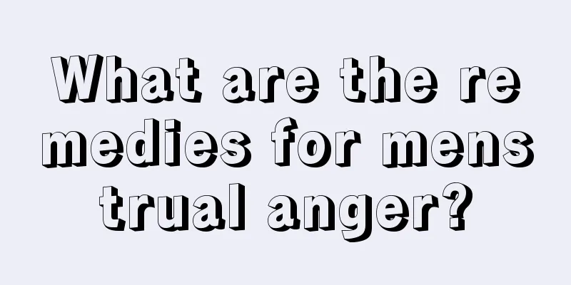 What are the remedies for menstrual anger?