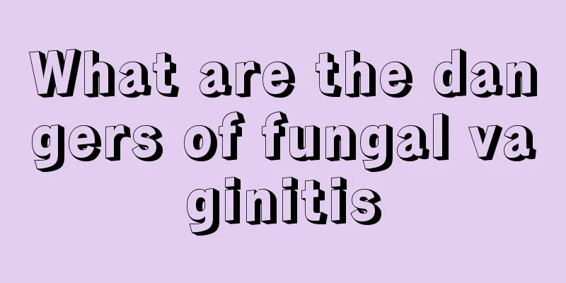 What are the dangers of fungal vaginitis