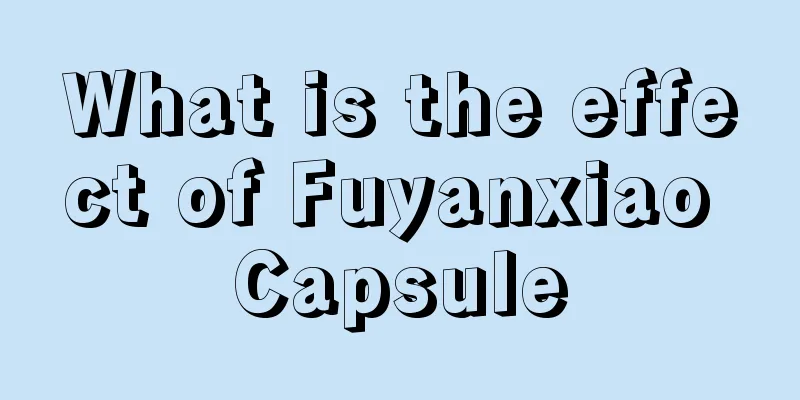 What is the effect of Fuyanxiao Capsule