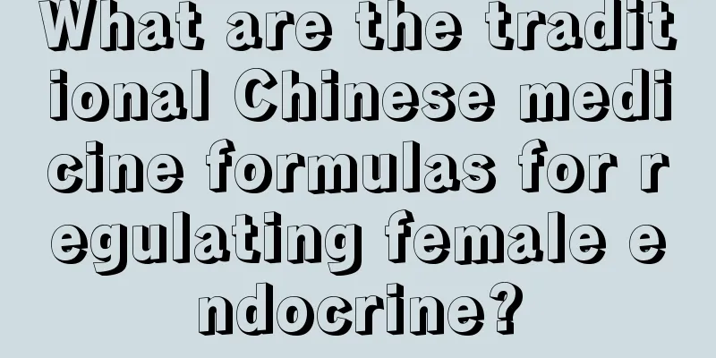 What are the traditional Chinese medicine formulas for regulating female endocrine?