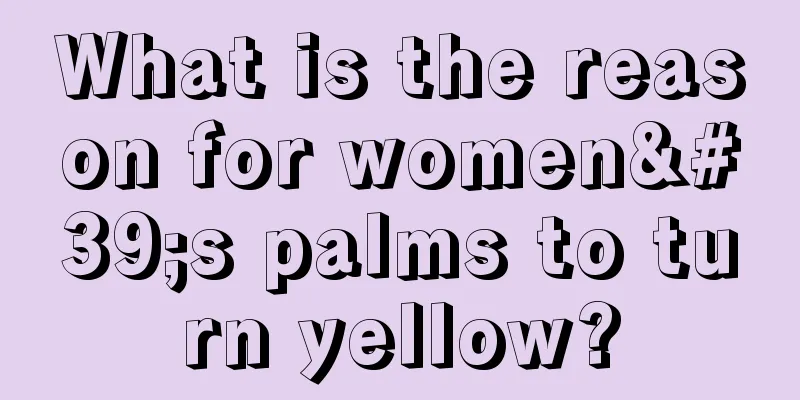 What is the reason for women's palms to turn yellow?