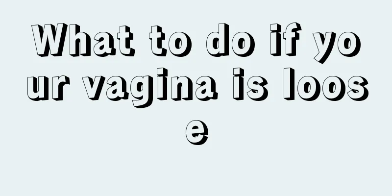 What to do if your vagina is loose