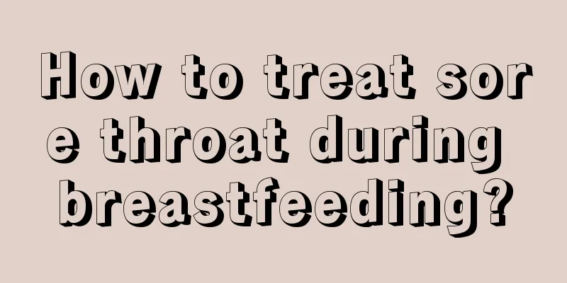 How to treat sore throat during breastfeeding?