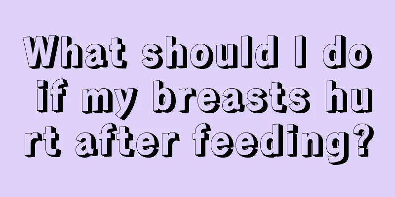 What should I do if my breasts hurt after feeding?