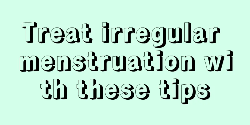 Treat irregular menstruation with these tips