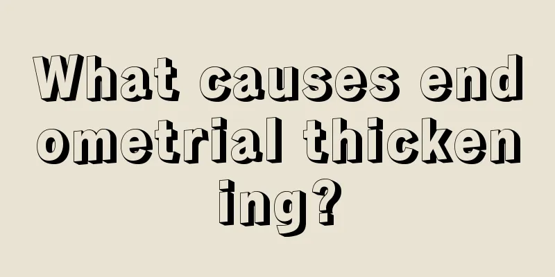 What causes endometrial thickening?